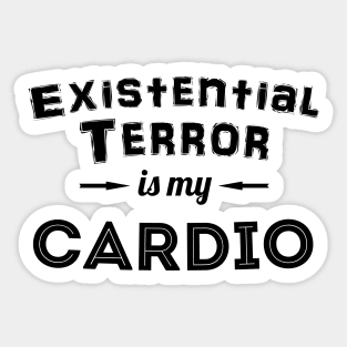 Existential Terror Is My Cardio Sticker